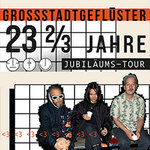 Grossstadtgeflüster - 23 2/3 Jahre Jubiläumstour 2026